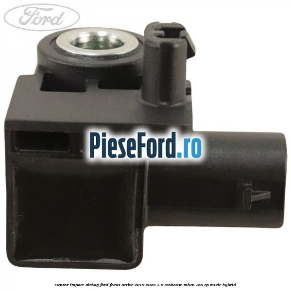 Senzor impact airbag Ford Focus Active 2019-2023 1.0 EcoBoost mHEV 155 cp M0DC Hybrid