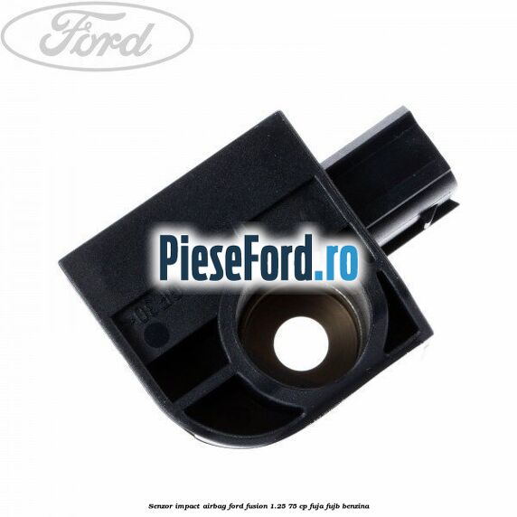 Senzor impact airbag Ford Fusion 1.25 75 cp FUJA, FUJB benzina