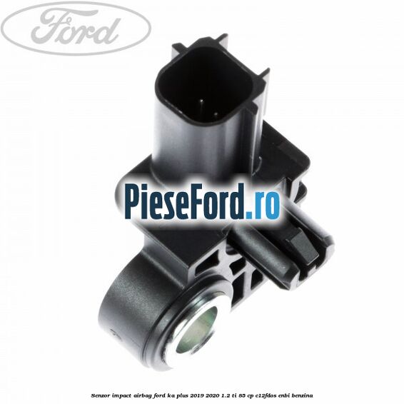 Senzor impact airbag Ford Ka plus 2019-2020 1.2 Ti 85 cp C12FDOS, ENBI benzina
