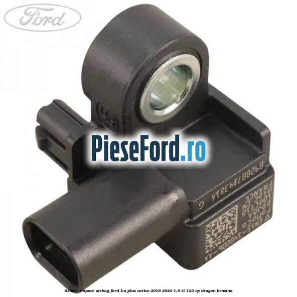 Senzor impact airbag Ford Ka plus Active 2019-2020 1.5 Ti 120 cp Senzor impact airbag Ford Ka plus Active 2019-2020 1.5 Ti 120 cp dragon benzina