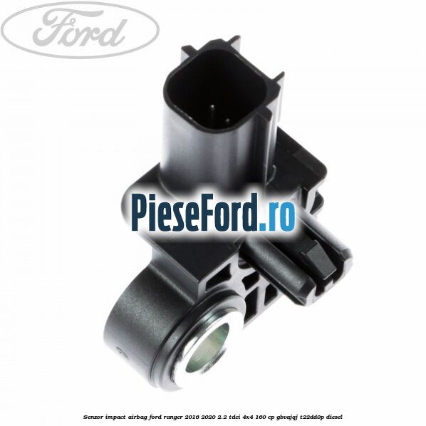Senzor impact airbag Ford Ranger 2016-2020 2.2 TDCi 4x4 160 cp GBVAJQJ, T22DD0P diesel