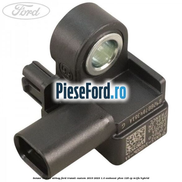 Senzor impact airbag Ford Transit Custom 2019-2023 1.0 EcoBoost PHEV 125 cp M1FA Hybrid