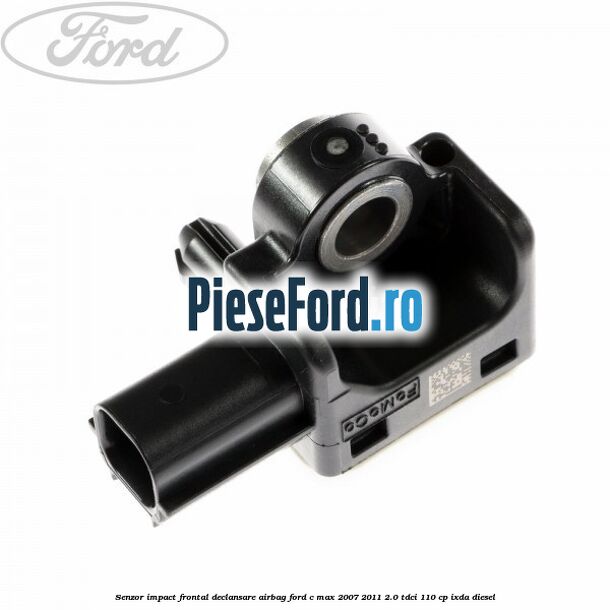 Senzor impact frontal declansare airbag Ford C-Max 2007-2011 2.0 TDCi 110 cp IXDA diesel