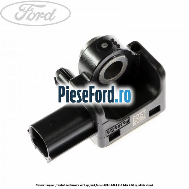 Senzor impact frontal declansare airbag Ford Focus 2011-2014 2.0 TDCi 136 cp UKDB diesel