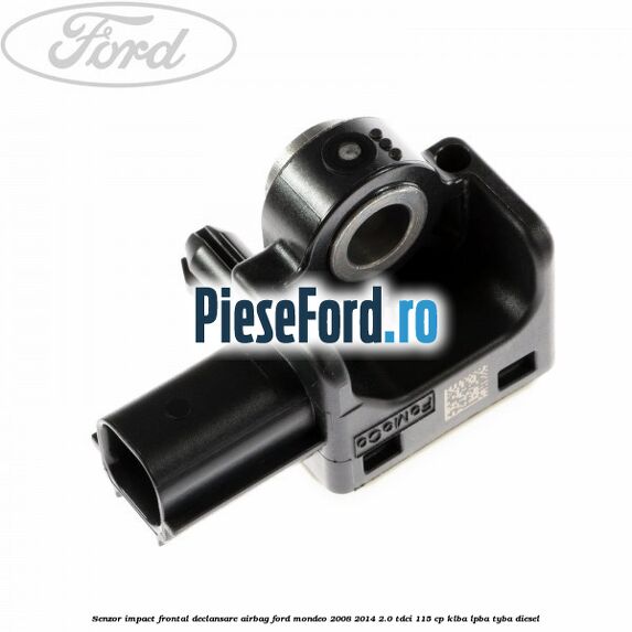 Senzor impact frontal declansare airbag Ford Mondeo 2008-2014 2.0 TDCi 115 cp KLBA, LPBA, TYBA diesel