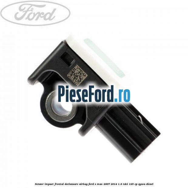 Senzor impact frontal declansare airbag Ford S-Max 2007-2014 1.8 TDCi 125 cp QYWA diesel
