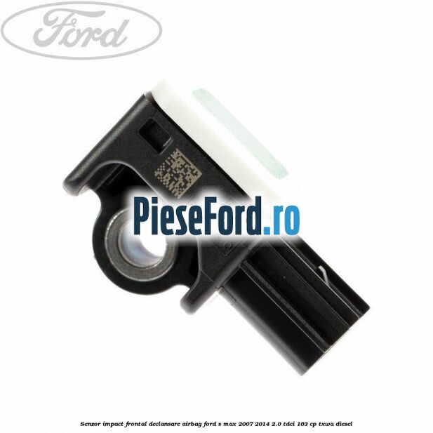 Senzor impact frontal declansare airbag Ford S-Max 2007-2014 2.0 TDCi 163 cp Senzor impact frontal declansare airbag Ford S-Max 2007-2014 2.0 TDCi 163 cp TXWA diesel