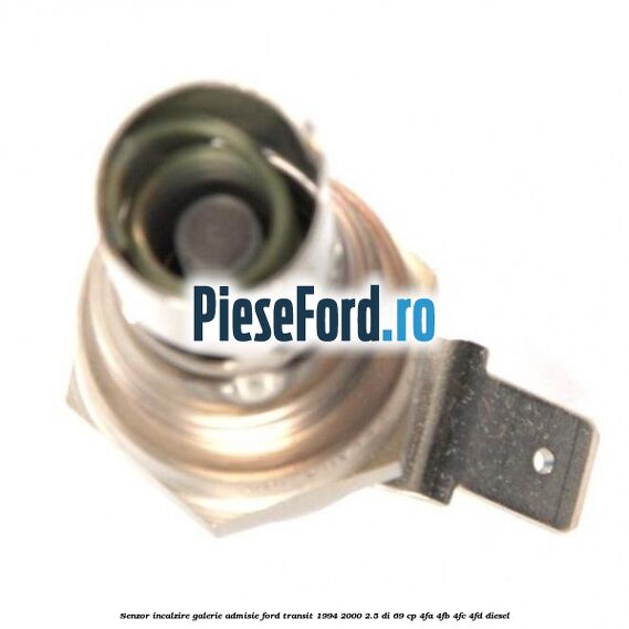 Senzor incalzire galerie admisie Ford Transit 1994-2000 2.5 DI 69 cp Senzor incalzire galerie admisie Ford Transit 1994-2000 2.5 DI 69 cp 4FA, 4FB, 4FC, 4FD diesel