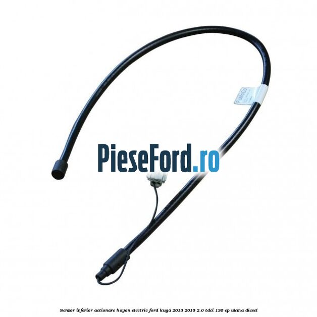 Senzor inferior actionare hayon electric Ford Kuga 2013-2016 2.0 TDCi 136 cp UKMA diesel