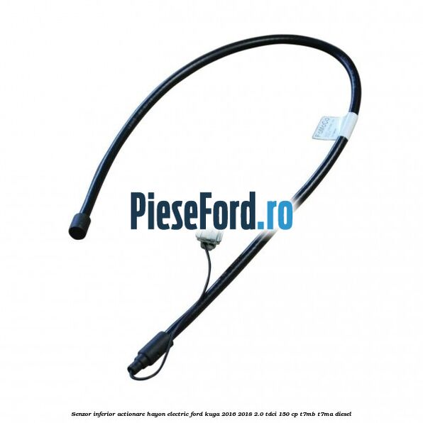 Senzor inferior actionare hayon electric Ford Kuga 2016-2018 2.0 TDCi 150 cp Senzor inferior actionare hayon electric Ford Kuga 2016-2018 2.0 TDCi 150 cp T7MB, T7MA diesel