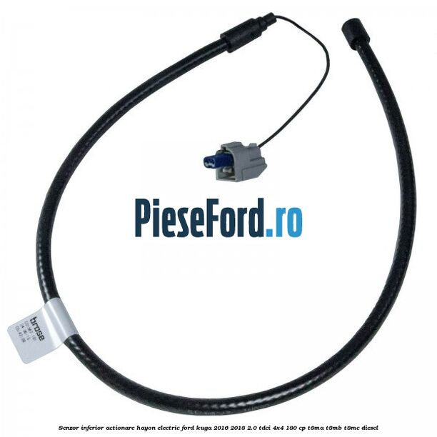 Senzor inferior actionare hayon electric Ford Kuga 2016-2018 2.0 TDCi 4x4 180 cp Senzor inferior actionare hayon electric Ford Kuga 2016-2018 2.0 TDCi 4x4 180 cp T8MA, T8MB, T8MC diesel