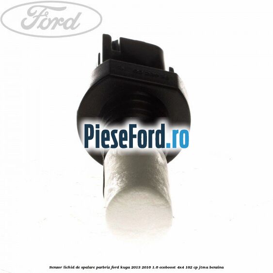 Senzor lichid de spalare parbriz Ford Kuga 2013-2016 1.6 EcoBoost 4x4 182 cp JTMA benzina