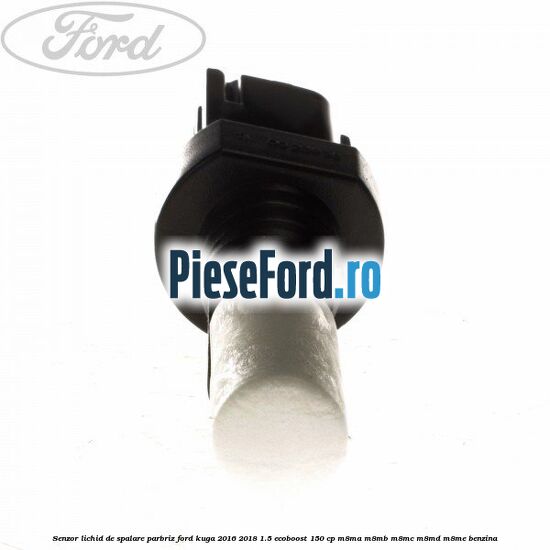 Senzor lichid de spalare parbriz Ford Kuga 2016-2018 1.5 EcoBoost 150 cp M8MA, M8MB, M8MC, M8MD, M8ME benzina