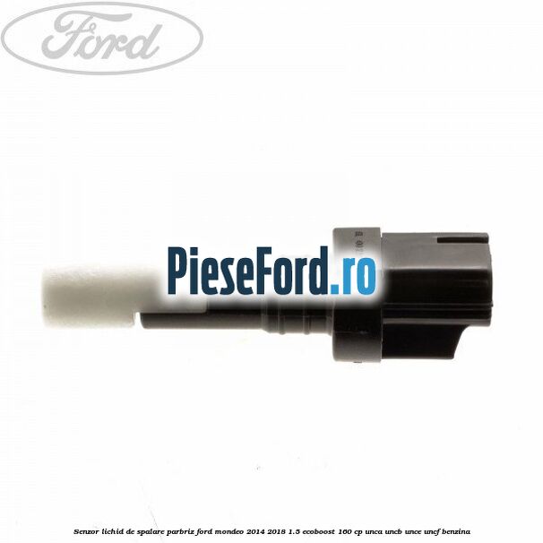 Senzor lichid de spalare parbriz Ford Mondeo 2014-2018 1.5 EcoBoost 160 cp UNCA, UNCB, UNCE, UNCF benzina
