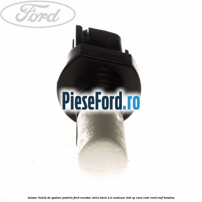 Senzor lichid de spalare parbriz Ford Mondeo 2014-2018 2.0 EcoBoost 203 cp TNCA, TNCB, TNCD, TNCF benzina
