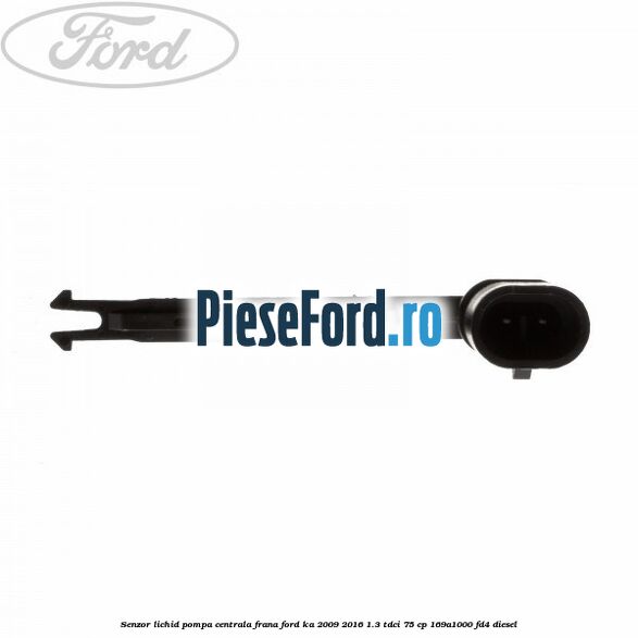 Senzor lichid pompa centrala frana Ford Ka 2009-2016 1.3 TDCi 75 cp 169A1000, FD4 diesel