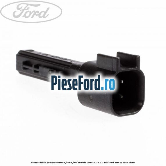 Senzor lichid pompa centrala frana Ford Transit 2014-2018 2.2 TDCi RWD 100 cp DRR5 diesel