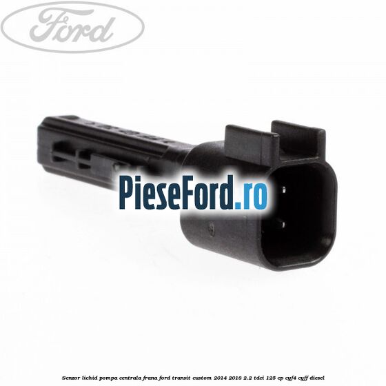 Senzor lichid pompa centrala frana Ford Transit Custom 2014-2018 2.2 TDCi 125 cp CYF4, CYFF diesel