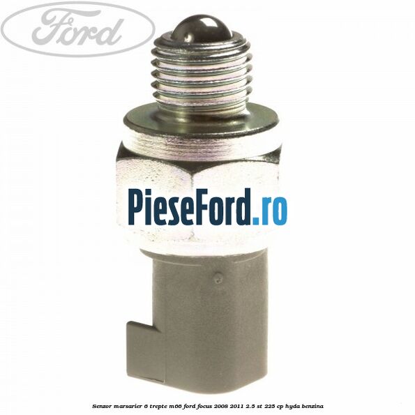 Senzor marsarier 6 trepte M66 Ford Focus 2008-2011 2.5 ST 225 cp HYDA benzina