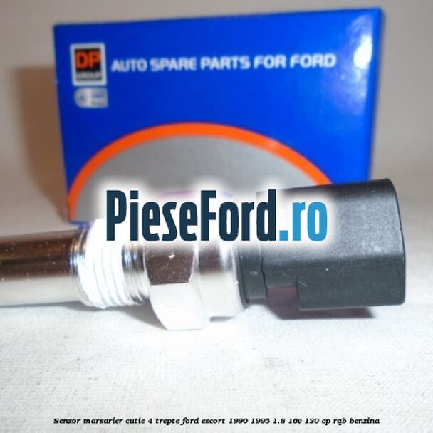 Senzor marsarier cutie 4 trepte Ford Escort 1990-1995 1.8 16V 130 cp Senzor marsarier cutie 4 trepte Ford Escort 1990-1995 1.8 16V 130 cp RQB benzina