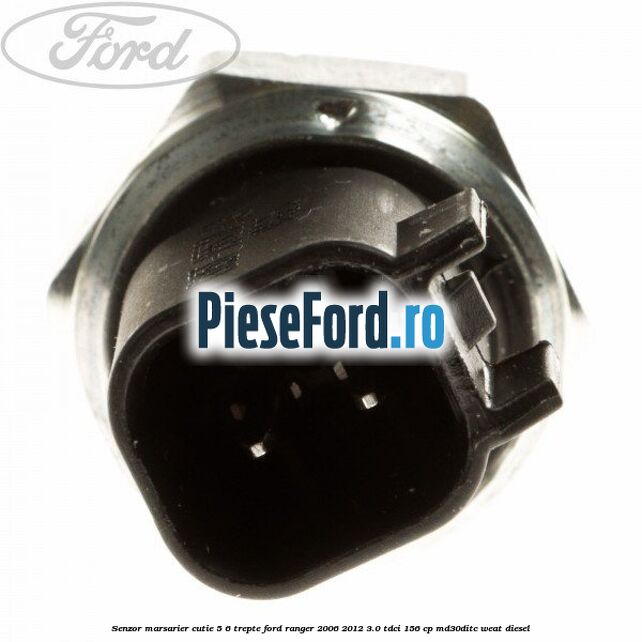 Senzor marsarier cutie 5/6 trepte Ford Ranger 2006-2012 3.0 TDCi 156 cp MD30DITC, WEAT diesel