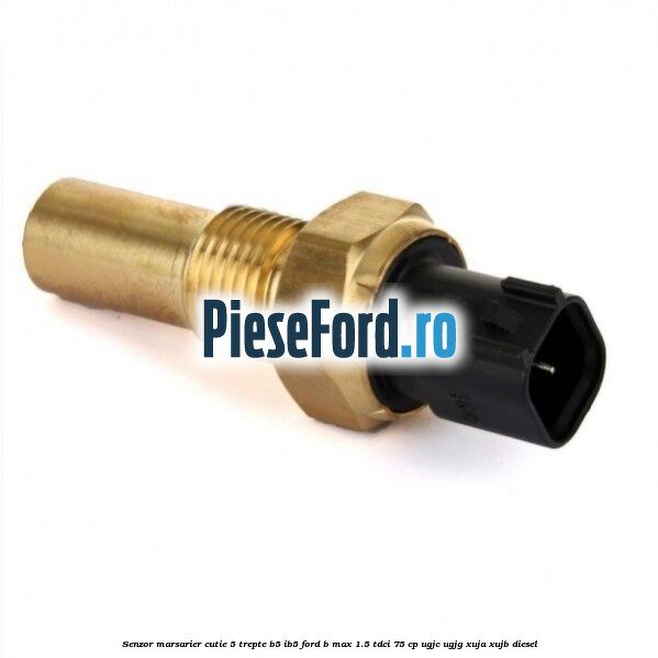Senzor marsarier cutie 5 trepte B5/IB5 Ford B-Max 1.5 TDCi 75 cp UGJC, UGJG, XUJA, XUJB diesel
