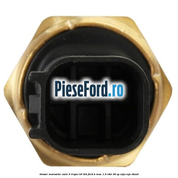 Senzor marsarier cutie 5 trepte B5/IB5 Ford B-Max 1.5 TDCi 95 cp XVJA, XVJC diesel