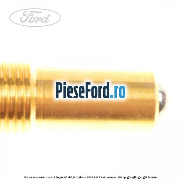 Senzor marsarier cutie 5 trepte B5/IB5 Ford Fiesta 2013-2017 1.0 EcoBoost 100 cp SFJA, SFJB, SFJC, SFJD benzina