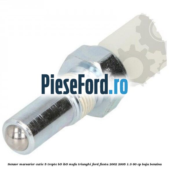 Senzor marsarier cutie 5 trepte B5/IB5 mufa triunghi Ford Fiesta 2002-2005 1.3 60 cp BAJA benzina