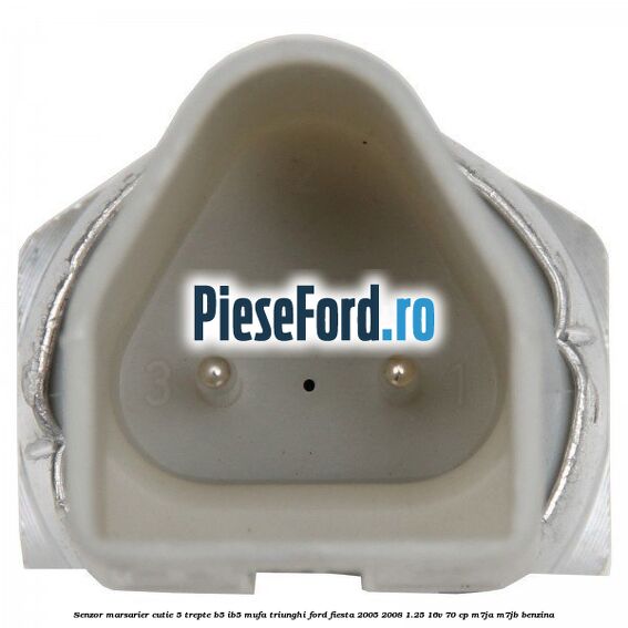 Senzor marsarier cutie 5 trepte B5/IB5 mufa triunghi Ford Fiesta 2005-2008 1.25 16V 70 cp Senzor marsarier cutie 5 trepte B5/IB5 mufa triunghi Ford Fiesta 2005-2008 1.25 16V 70 cp M7JA, M7JB benzina
