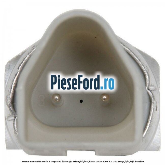 Senzor marsarier cutie 5 trepte B5/IB5 mufa triunghi Ford Fiesta 2005-2008 1.4 16V 80 cp Senzor marsarier cutie 5 trepte B5/IB5 mufa triunghi Ford Fiesta 2005-2008 1.4 16V 80 cp FXJA, FXJB benzina