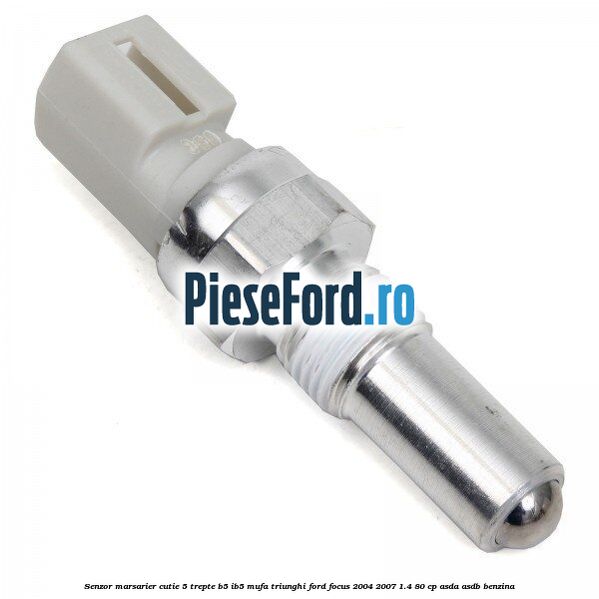 Senzor marsarier cutie 5 trepte B5/IB5 mufa triunghi Ford Focus 2004-2007 1.4 80 cp ASDA, ASDB benzina