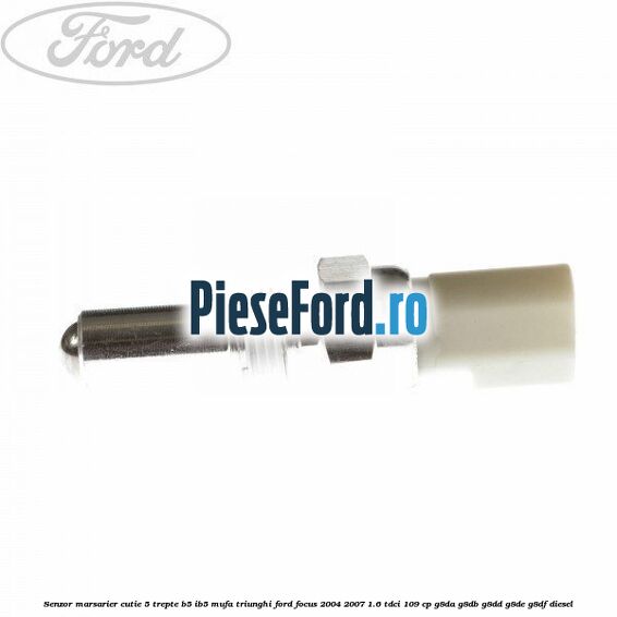 Senzor marsarier cutie 5 trepte B5/IB5 mufa triunghi Ford Focus 2004-2007 1.6 TDCi 109 cp G8DA, G8DB, G8DD, G8DE, G8DF diesel