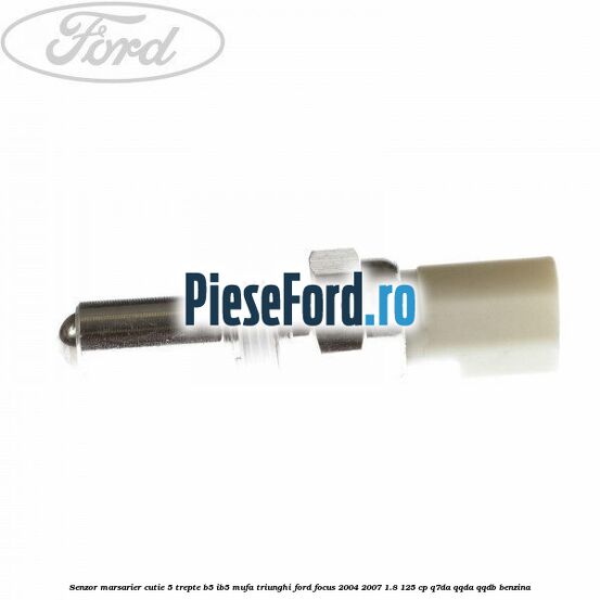 Senzor marsarier cutie 5 trepte B5/IB5 mufa triunghi Ford Focus 2004-2007 1.8 125 cp Q7DA, QQDA, QQDB benzina