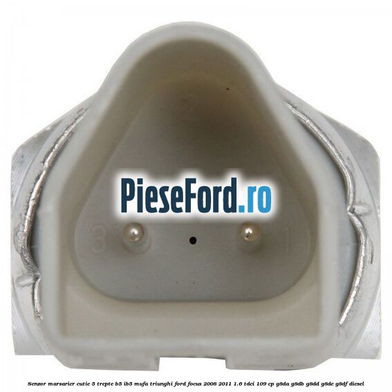 Senzor marsarier cutie 5 trepte B5/IB5 mufa triunghi Ford Focus 2008-2011 1.6 TDCi 109 cp Senzor marsarier cutie 5 trepte B5/IB5 mufa triunghi Ford Focus 2008-2011 1.6 TDCi 109 cp G8DA, G8DB, G8DD, G8DE, G8DF diesel
