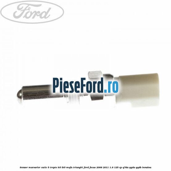 Senzor marsarier cutie 5 trepte B5/IB5 mufa triunghi Ford Focus 2008-2011 1.8 125 cp Q7DA, QQDA, QQDB benzina