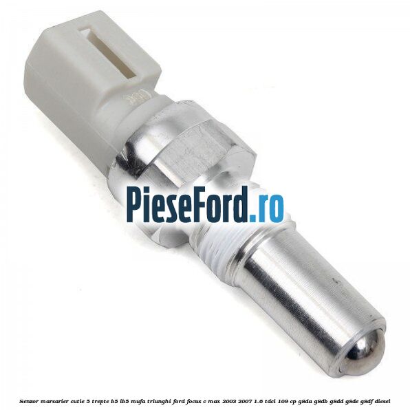 Senzor marsarier cutie 5 trepte B5/IB5 mufa triunghi Ford Focus C-Max 2003-2007 1.6 TDCi 109 cp Senzor marsarier cutie 5 trepte B5/IB5 mufa triunghi Ford Focus C-Max 2003-2007 1.6 TDCi 109 cp G8DA, G8DB, G8DD, G8DE, G8DF diesel