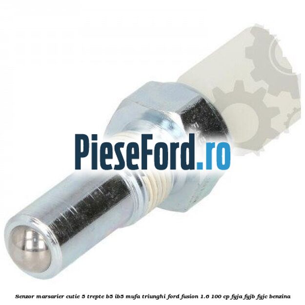 Senzor marsarier cutie 5 trepte B5/IB5 mufa triunghi Ford Fusion 1.6 100 cp FYJA, FYJB, FYJC benzina