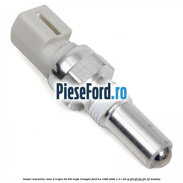 Senzor marsarier cutie 5 trepte B5/IB5 mufa triunghi Ford Ka 1996-2008 1.3 i 49 cp JJD, JJF, JJG, JJH, JJL benzina