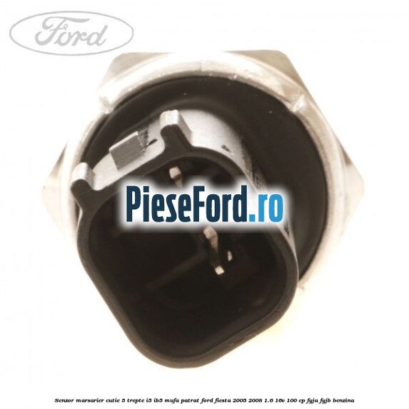 Senzor marsarier, cutie 5 trepte I5/IB5 mufa patrat Ford Fiesta 2005-2008 1.6 16V 100 cp FYJA, FYJB benzina