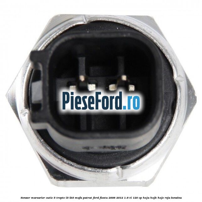 Senzor marsarier, cutie 5 trepte I5/IB5 mufa patrat Ford Fiesta 2008-2012 1.6 Ti 120 cp HXJA, HXJB, HXJE, RVJA benzina