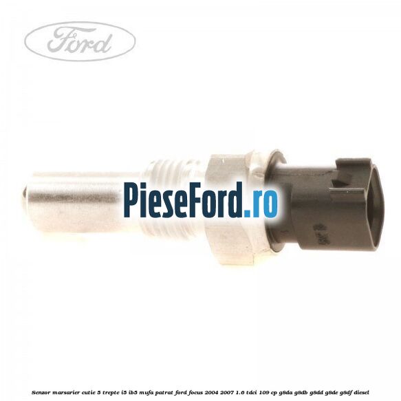 Senzor marsarier, cutie 5 trepte I5/IB5 mufa patrat Ford Focus 2004-2007 1.6 TDCi 109 cp