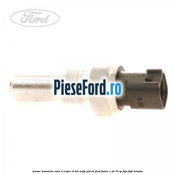 Senzor marsarier, cutie 5 trepte I5/IB5 mufa patrat Ford Fusion 1.25 75 cp