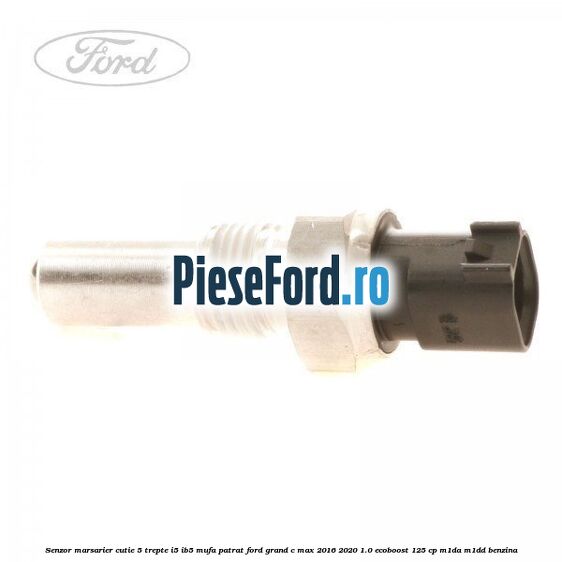 Senzor marsarier, cutie 5 trepte I5/IB5 mufa patrat Ford Grand C-Max 2016-2020 1.0 EcoBoost 125 cp