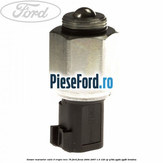 Senzor marsarier cutie 5 trepte MTX 75 Ford Focus 2004-2007 1.8 125 cp Senzor marsarier cutie 5 trepte MTX 75 Ford Focus 2004-2007 1.8 125 cp Q7DA, QQDA, QQDB benzina