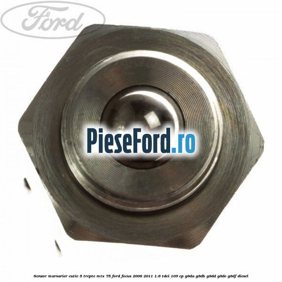 Senzor marsarier cutie 5 trepte MTX 75 Ford Focus 2008-2011 1.6 TDCi 109 cp Senzor marsarier cutie 5 trepte MTX 75 Ford Focus 2008-2011 1.6 TDCi 109 cp G8DA, G8DB, G8DD, G8DE, G8DF diesel