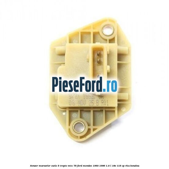 Senzor marsarier cutie 5 trepte MTX 75 Ford Mondeo 1993-1996 1.8 i 16V 115 cp RKA benzina