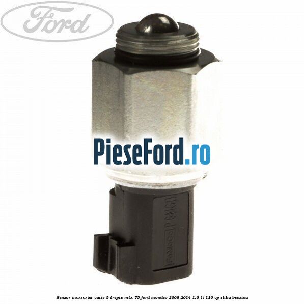 Senzor marsarier cutie 5 trepte MTX 75 Ford Mondeo 2008-2014 1.6 Ti 110 cp RHBA benzina
