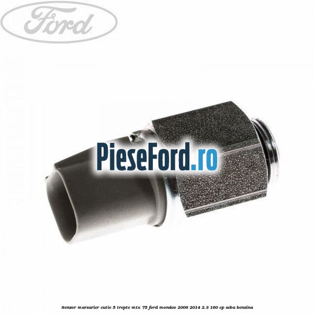 Senzor marsarier cutie 5 trepte MTX 75 Ford Mondeo 2008-2014 2.3 160 cp
