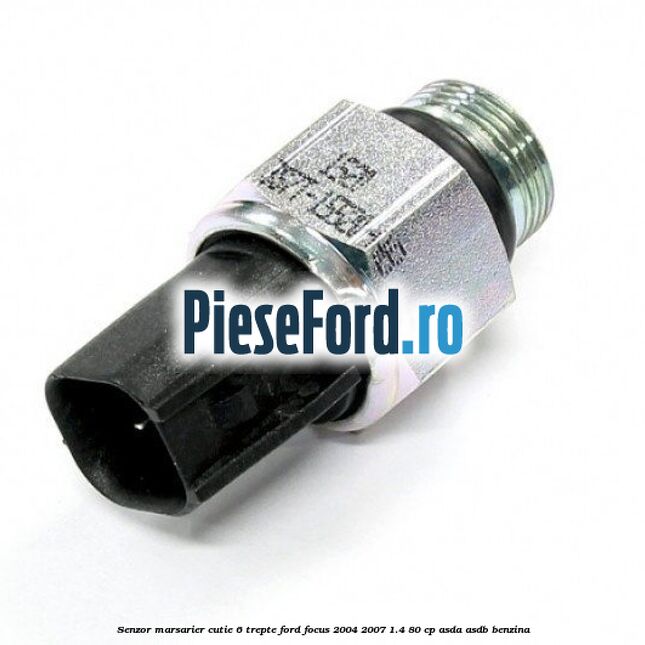 Senzor marsarier cutie 6 trepte Ford Focus 2004-2007 1.4 80 cp ASDA, ASDB benzina